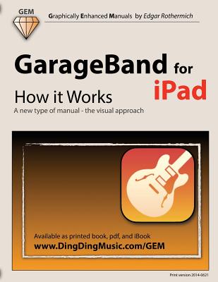 GarageBand for iPad - How it Works: A new type of manual - the visual approach - Edgar Rothermich