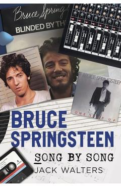 Coperta cărții 'Bruce Springsteen: Song by Song - Jack Walters'