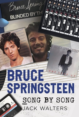 Bruce Springsteen: Song by Song - Jack Walters