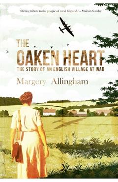Coperta cărții 'The Oaken Heart: The Story of an English Village at War - Margery Allingham'