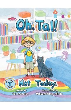 Coperta cărții 'Oh, Tal! Not Today. - Tal Anderson'