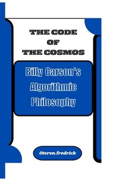 Coperta cărții 'The Code of the Cosmos: Billy Carson's Algorithmic Philosophy - Oteren Fredrick'