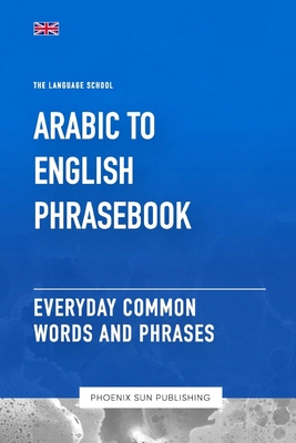 Coperta cărții 'Arabic To English Phrasebook - Everyday Common Words And Phrases - Ps Publishing'
