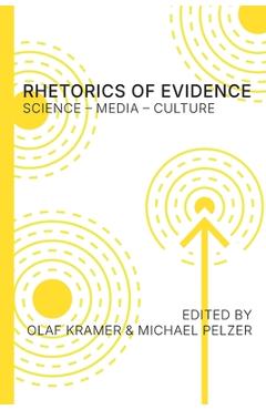 Coperta cărții 'Rhetorics of Evidence: Science - Media - Culture - Olaf Kramer'