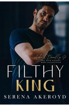 Poza produsului Filthy King (Five Points' Mob Collection: Mafia Romance - Serena Akeroyd