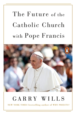 The Future of the Catholic Church with Pope Francis - Garry Wills