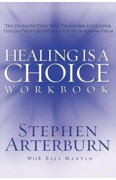 Coperta cărții 'Healing Is a Choice Workbook: 10 Decisions That Will Transform Your Life and the 10 Lies That Can Prevent You from'