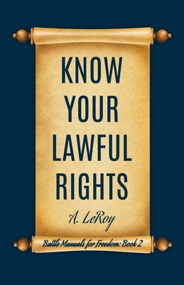 Know Your Lawful Rights - A. Leroy