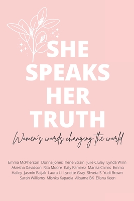 She Speaks Her Truth: Women's words changing the world - Eliana Keen