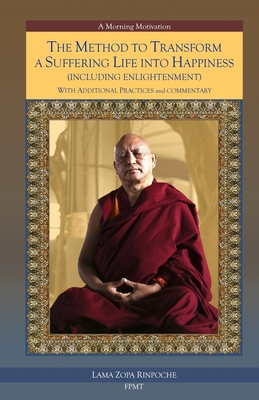 The Method to Transform a Suffering Life into Happiness (Including Enlightenment) with Additional Practices: A Commentary -