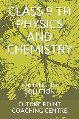 Class 9 Th Physics and Chemistry: Cbse/Ncert Solution - Future Point Coaching Centre