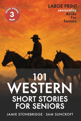 101 Western Short Stories For Seniors: Large Print easy to read book for Seniors with Dementia, Alzheimer's or memory issues - Jamie Stonebridge