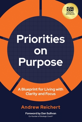 Priorities on Purpose: A Blueprint for Living with Clarity and Focus - Andrew Reichert