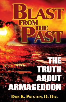 Blast From the Past: The Truth About Armageddon - Don K. Preston D. Div