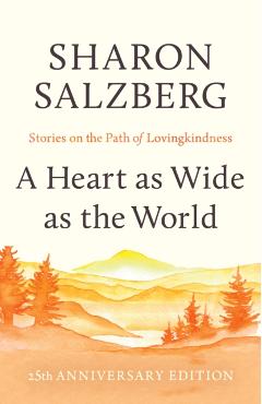 A Heart as Wide as the World: Stories on the Path of Lovingkindness - Sharon Salzberg