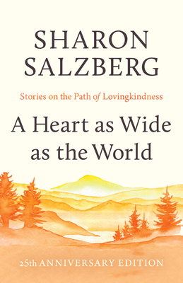 A Heart as Wide as the World: Stories on the Path of Lovingkindness - Sharon Salzberg
