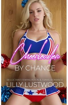 Coperta cărții 'Cheerleader by Chance: Reluctant Feminization and Transgender Romance - Lilly Lustwood'