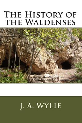 The History of the Waldenses - J. A. Wylie