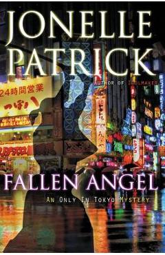 Coperta cărții 'Fallen Angel: An Only In Tokyo Mystery - Jonelle Patrick'