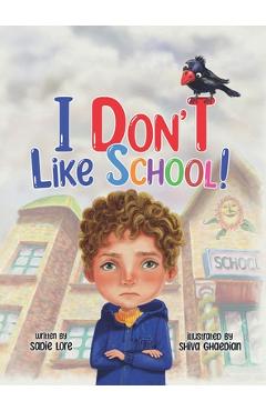 Coperta cărții 'I Don't Like School: An Empowering Story for Preschool and Primary School Children on Dealing with Bullying. - Sadie'