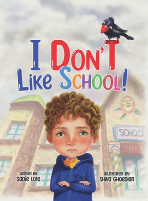 Coperta cărții 'I Don't Like School: An Empowering Story for Preschool and Primary School Children on Dealing with Bullying. - Sadie'
