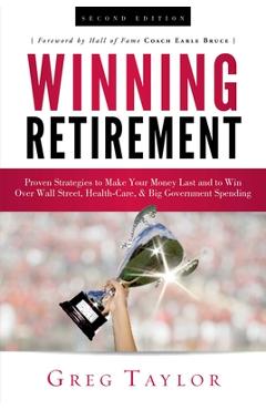 Coperta cărții 'Winning Retirement (Second Edition): Proven Strategies to Make Your Money Last and to Win Over Wall Street, Health-Care'