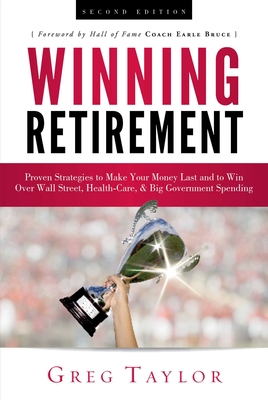 Coperta cărții 'Winning Retirement (Second Edition): Proven Strategies to Make Your Money Last and to Win Over Wall Street, Health-Care'