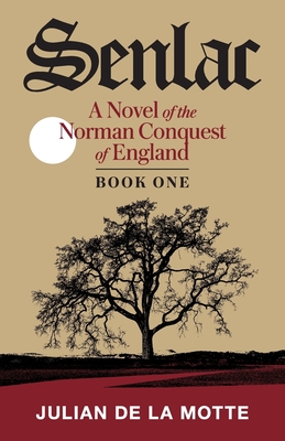 Senlac (Book One): A Novel of the Norman Conquest of England - Julian De La Motte