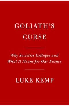 Poza produsului Goliath's Curse: Why Societies Collapse and What It Means for Our Future - Luke Kemp
