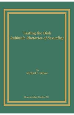Coperta cărții 'Tasting the Dish: Rabbinic Rhetorics of Sexuality - Michael L. Satlow'
