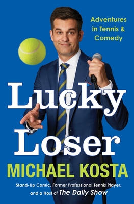 Lucky Loser: Adventures in Tennis and Comedy - Michael Kosta
