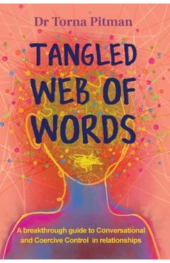 Coperta cărții 'Tangled Web of Words: A breakthrough guide to Conversational and Coercive Control in relationships - Torna Pitman'