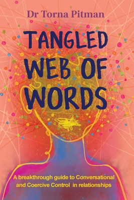 Coperta cărții 'Tangled Web of Words: A breakthrough guide to Conversational and Coercive Control in relationships - Torna Pitman'