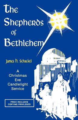 The Shepherds Of Bethlehem: A Christmas Eve Candlelight Service - James H. Schackel