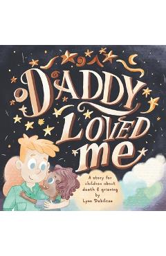Coperta cărții 'Daddy Loved Me: A Story for Children About Death and Grieving - Marina Perisic'