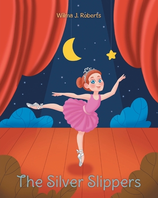 The Silver Slippers - Wilma J. Roberts