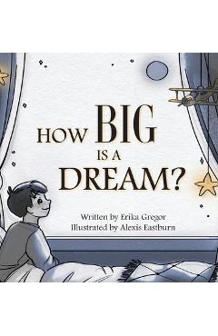 Coperta cărții 'How Big is a Dream? - Erika Lee Gregor'