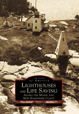 Coperta cărții 'Lighthouses and Life Saving Along the Maine and New Hampshire Coast - James Claflin'