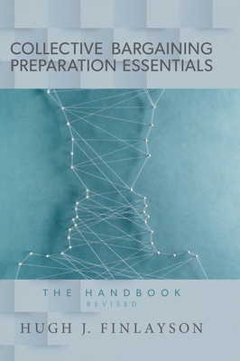 Coperta cărții 'Collective Bargaining Preparation Essentials (revised): The Handbook - Hugh J. Finlayson'