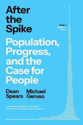 After the Spike: Population, Progress, and the Case for People - Dean Spears