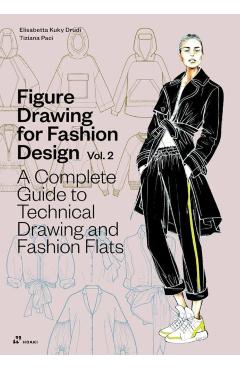 Poza produsului Figure Drawing for Fashion Design Vol 2 - A Complete Guide to Technical Drawing and Fashion Flats. - Elisabetta Kuky Drudi