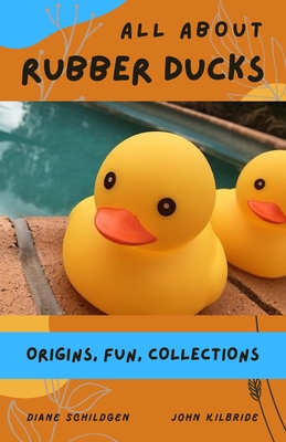 All About Rubber Ducks: Origins, Fun, Collections - John Kilbride