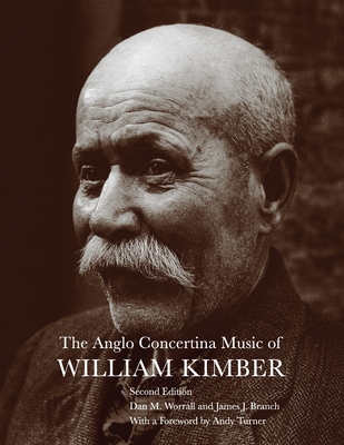 The Anglo Concertina Music of William Kimber - James J. Branch