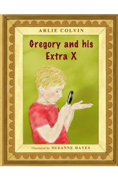 Poza produsului Gregory and his Extra X - Arlie Colvin