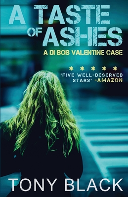 A Taste of Ashes: A DI Bob Valentine Case - Tony Black