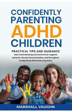 Coperta cărții 'Confidently Parenting ADHD Children: Practical Tips and Guidance - Marshall Vaughn'