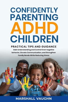 Coperta cărții 'Confidently Parenting ADHD Children: Practical Tips and Guidance - Marshall Vaughn'