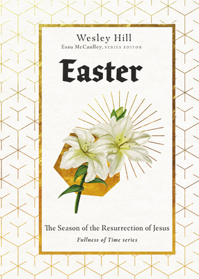Easter: The Season of the Resurrection of Jesus - Wesley Hill