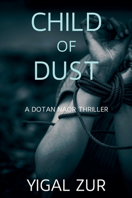 Coperta cărții 'Child of Dust: A Dotan Naor Thriller - Yigal Zur'