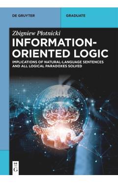 Coperta cărții 'Information-Oriented Logic: Implications of Natural-Language Sentences and All Logical Paradoxes Solved - Zbigniew'